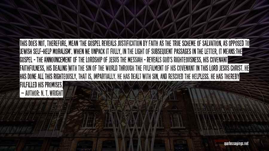 N. T. Wright Quotes: This Does Not, Therefore, Mean 'the Gospel Reveals Justification By Faith As The True Scheme Of Salvation, As Opposed To