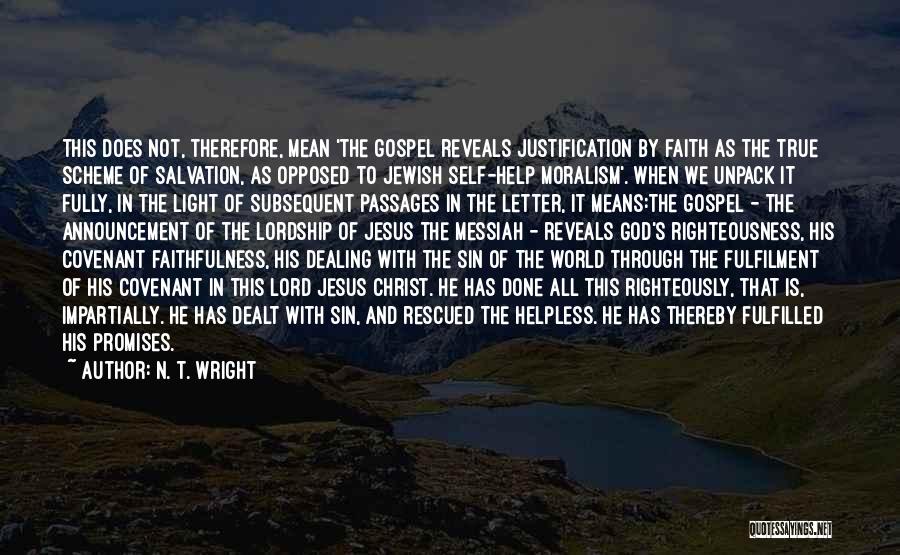 N. T. Wright Quotes: This Does Not, Therefore, Mean 'the Gospel Reveals Justification By Faith As The True Scheme Of Salvation, As Opposed To
