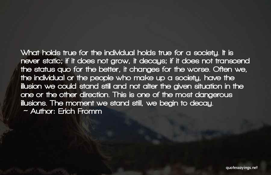 Erich Fromm Quotes: What Holds True For The Individual Holds True For A Society. It Is Never Static; If It Does Not Grow,