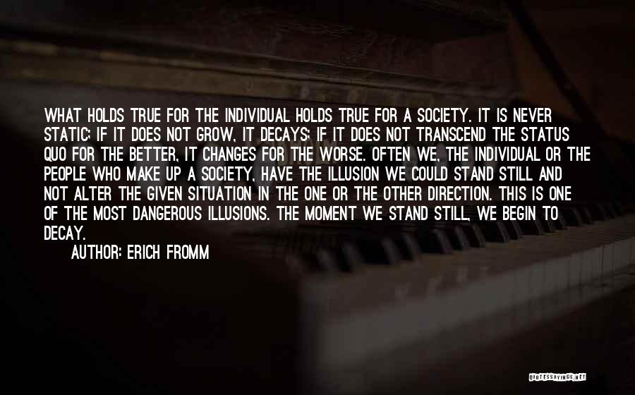 Erich Fromm Quotes: What Holds True For The Individual Holds True For A Society. It Is Never Static; If It Does Not Grow,