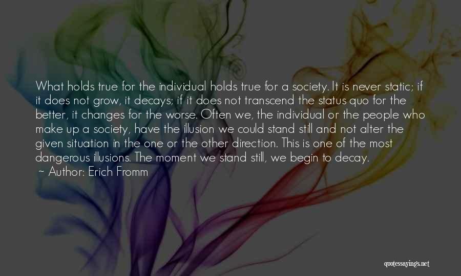 Erich Fromm Quotes: What Holds True For The Individual Holds True For A Society. It Is Never Static; If It Does Not Grow,
