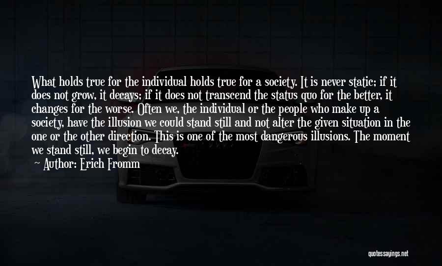 Erich Fromm Quotes: What Holds True For The Individual Holds True For A Society. It Is Never Static; If It Does Not Grow,