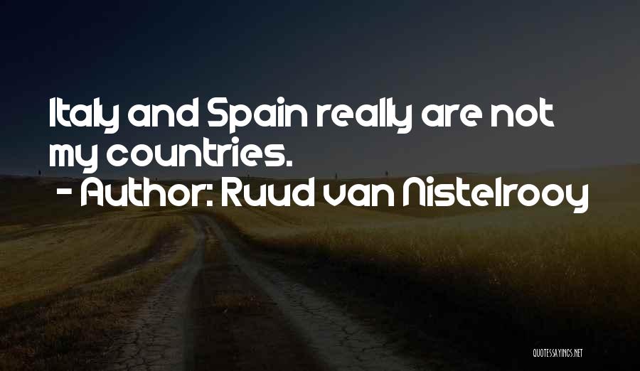 Ruud Van Nistelrooy Quotes: Italy And Spain Really Are Not My Countries.