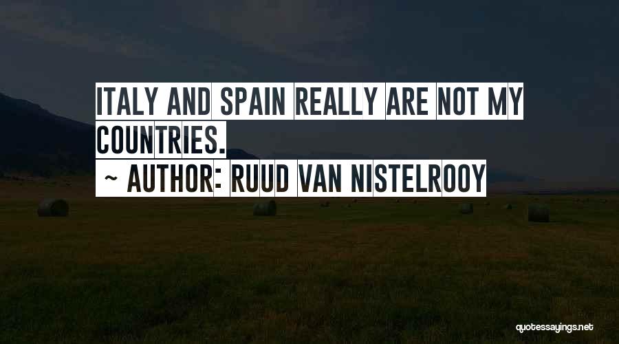 Ruud Van Nistelrooy Quotes: Italy And Spain Really Are Not My Countries.