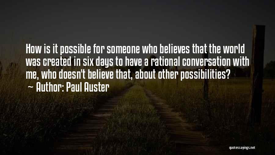 Paul Auster Quotes: How Is It Possible For Someone Who Believes That The World Was Created In Six Days To Have A Rational