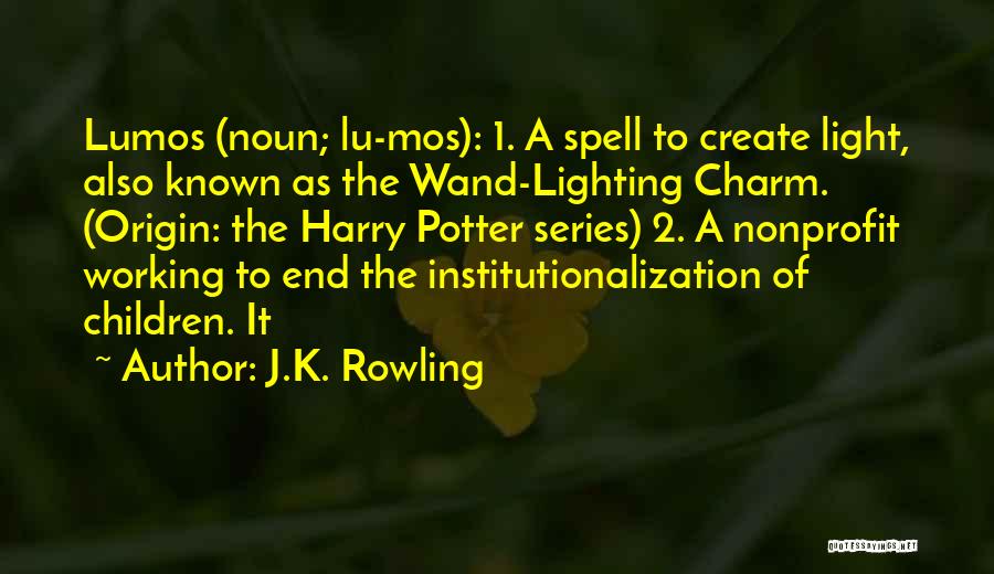 J.K. Rowling Quotes: Lumos (noun; Lu-mos): 1. A Spell To Create Light, Also Known As The Wand-lighting Charm. (origin: The Harry Potter Series)