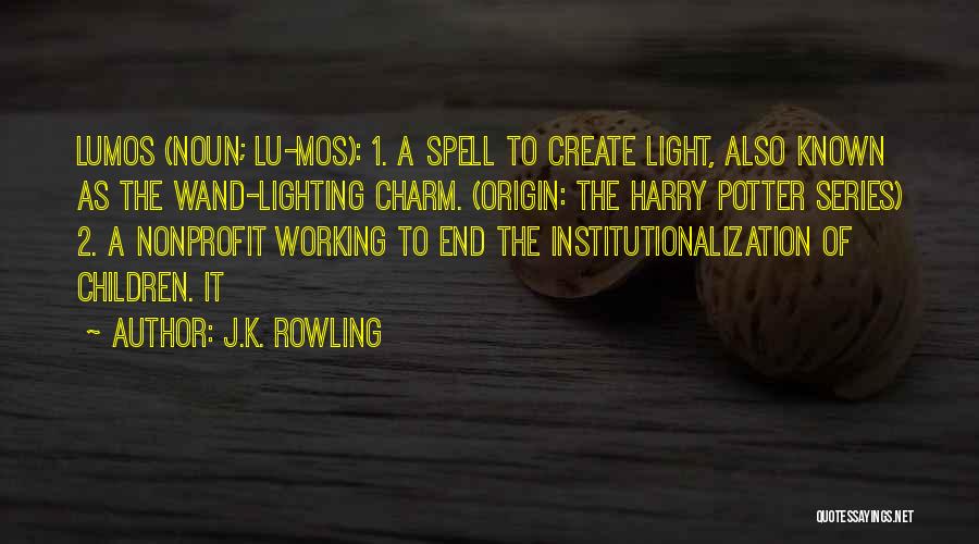 J.K. Rowling Quotes: Lumos (noun; Lu-mos): 1. A Spell To Create Light, Also Known As The Wand-lighting Charm. (origin: The Harry Potter Series)