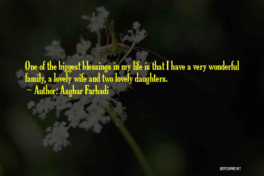 Asghar Farhadi Quotes: One Of The Biggest Blessings In My Life Is That I Have A Very Wonderful Family, A Lovely Wife And