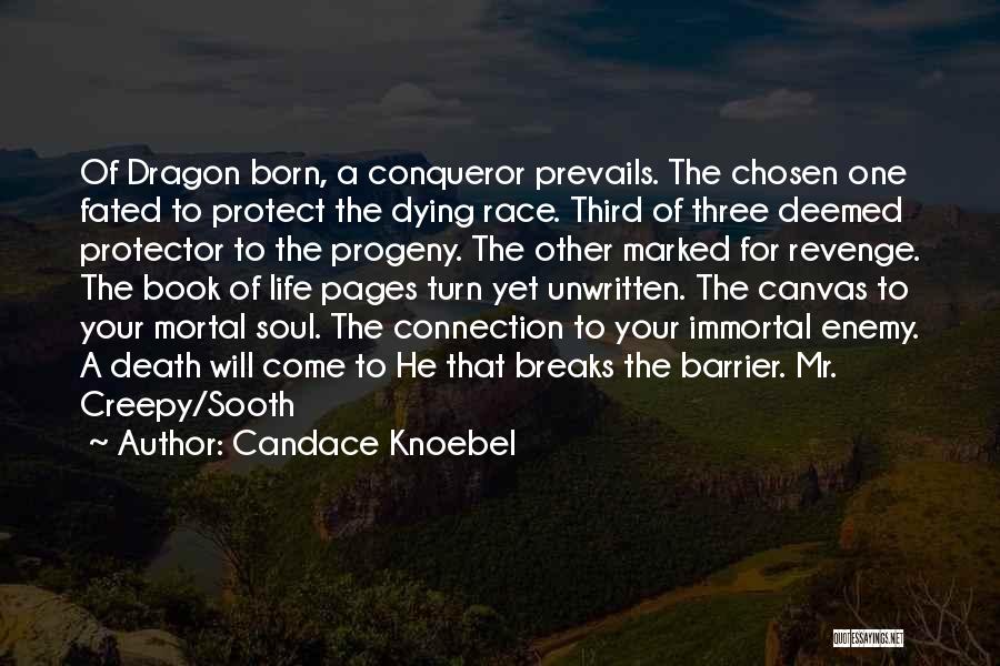 Candace Knoebel Quotes: Of Dragon Born, A Conqueror Prevails. The Chosen One Fated To Protect The Dying Race. Third Of Three Deemed Protector