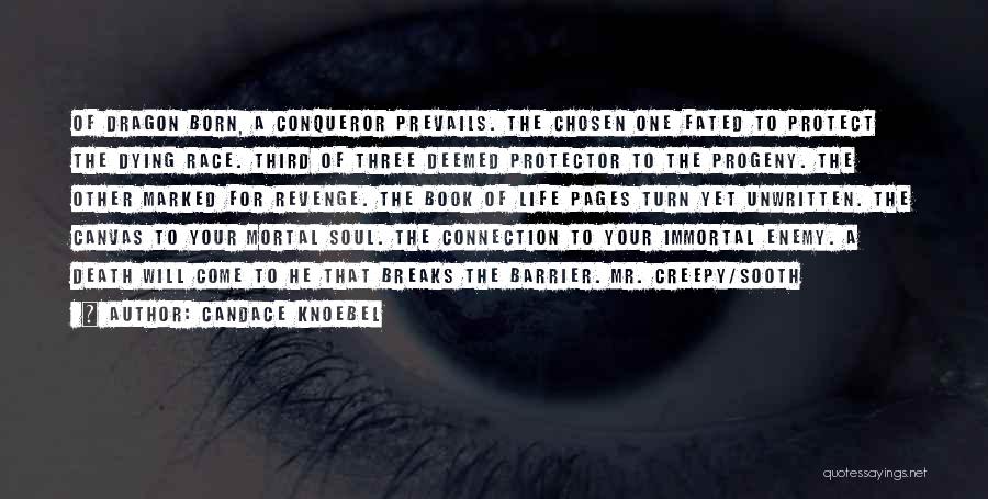 Candace Knoebel Quotes: Of Dragon Born, A Conqueror Prevails. The Chosen One Fated To Protect The Dying Race. Third Of Three Deemed Protector