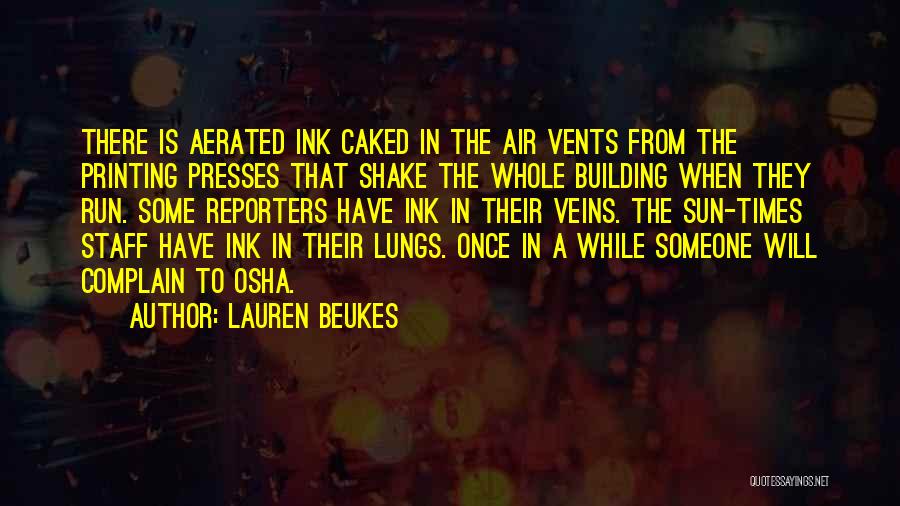 Lauren Beukes Quotes: There Is Aerated Ink Caked In The Air Vents From The Printing Presses That Shake The Whole Building When They