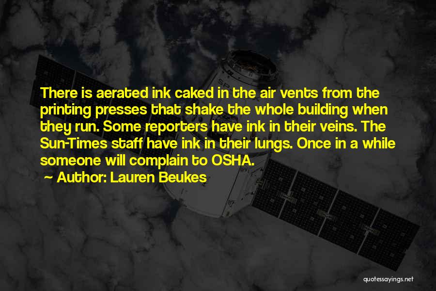 Lauren Beukes Quotes: There Is Aerated Ink Caked In The Air Vents From The Printing Presses That Shake The Whole Building When They