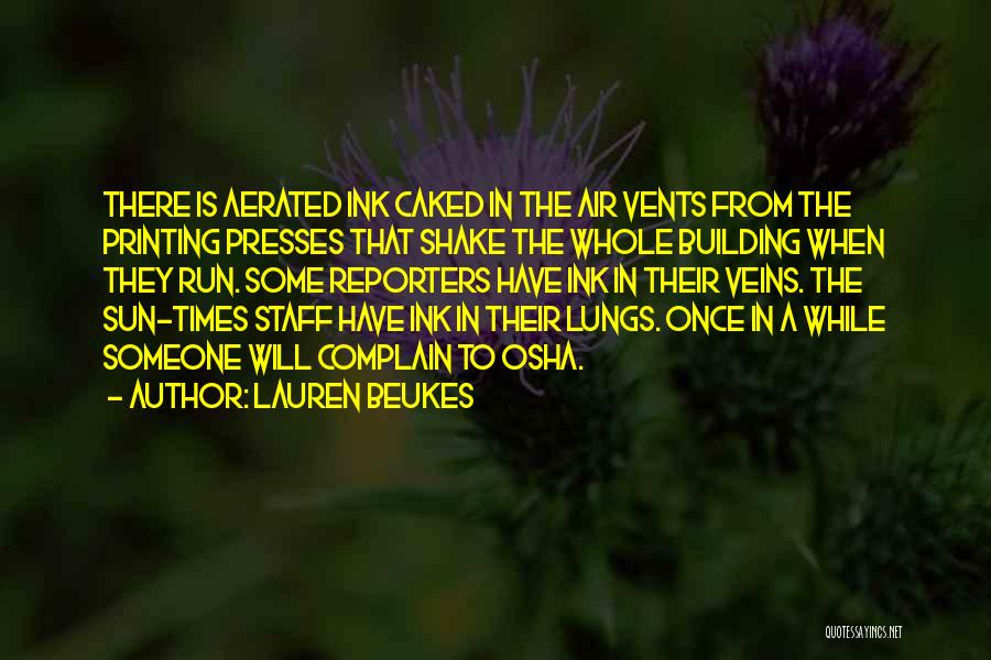 Lauren Beukes Quotes: There Is Aerated Ink Caked In The Air Vents From The Printing Presses That Shake The Whole Building When They