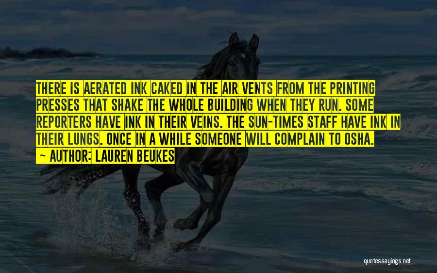 Lauren Beukes Quotes: There Is Aerated Ink Caked In The Air Vents From The Printing Presses That Shake The Whole Building When They