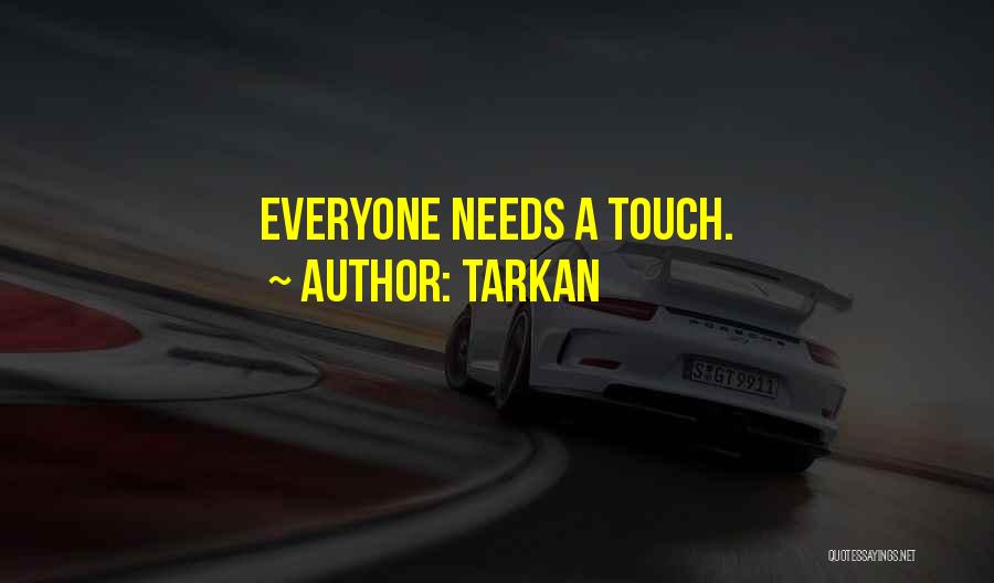 Tarkan Quotes: Everyone Needs A Touch.