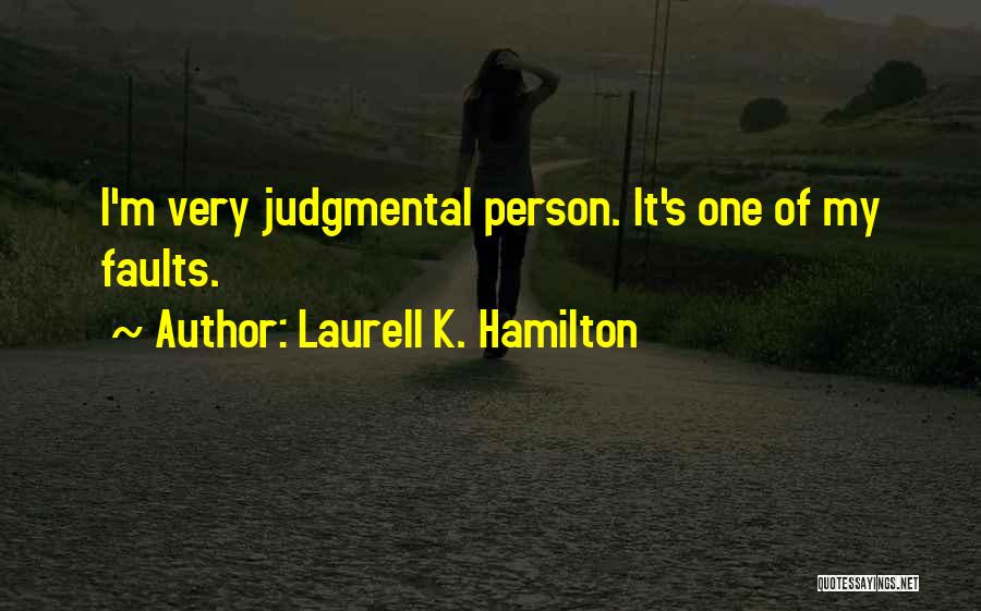 Laurell K. Hamilton Quotes: I'm Very Judgmental Person. It's One Of My Faults.