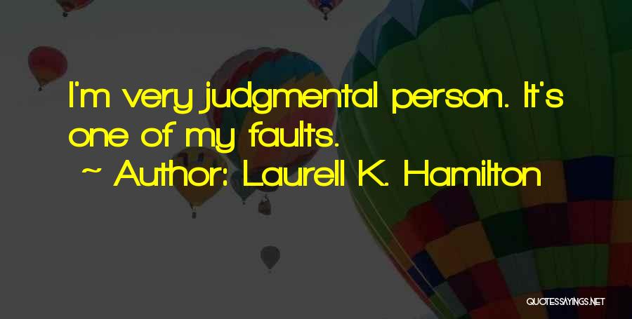 Laurell K. Hamilton Quotes: I'm Very Judgmental Person. It's One Of My Faults.