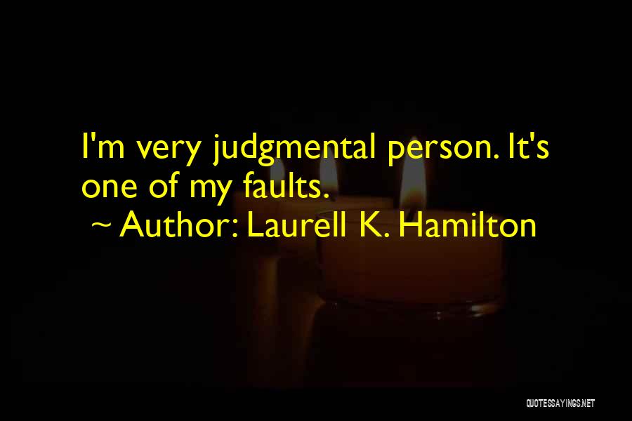 Laurell K. Hamilton Quotes: I'm Very Judgmental Person. It's One Of My Faults.
