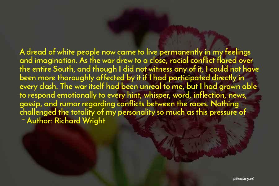 Richard Wright Quotes: A Dread Of White People Now Came To Live Permanently In My Feelings And Imagination. As The War Drew To