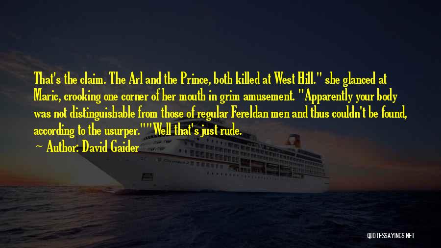 David Gaider Quotes: That's The Claim. The Arl And The Prince, Both Killed At West Hill. She Glanced At Maric, Crooking One Corner