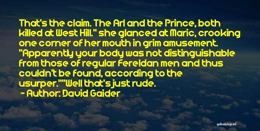 David Gaider Quotes: That's The Claim. The Arl And The Prince, Both Killed At West Hill. She Glanced At Maric, Crooking One Corner