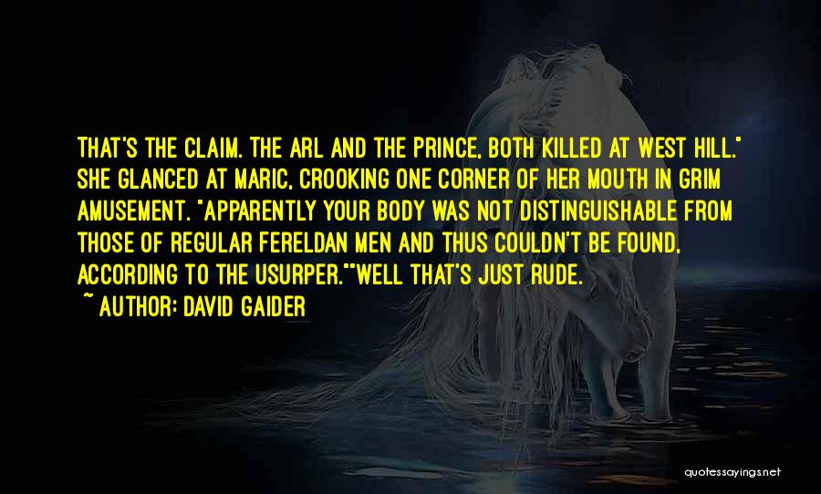 David Gaider Quotes: That's The Claim. The Arl And The Prince, Both Killed At West Hill. She Glanced At Maric, Crooking One Corner