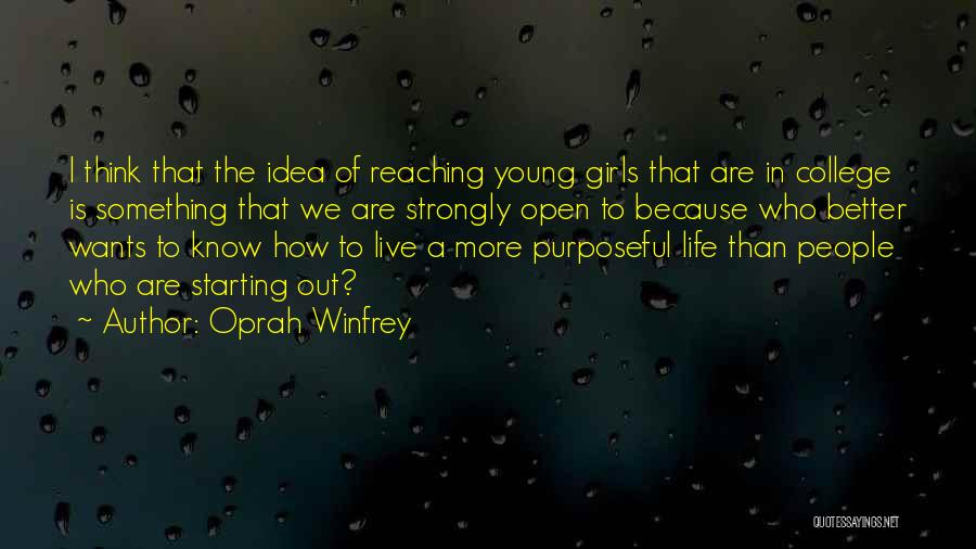 Oprah Winfrey Quotes: I Think That The Idea Of Reaching Young Girls That Are In College Is Something That We Are Strongly Open