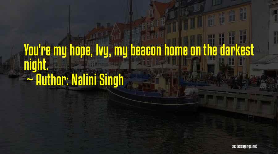 Nalini Singh Quotes: You're My Hope, Ivy, My Beacon Home On The Darkest Night.