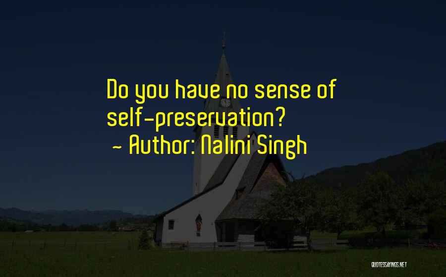 Nalini Singh Quotes: Do You Have No Sense Of Self-preservation?