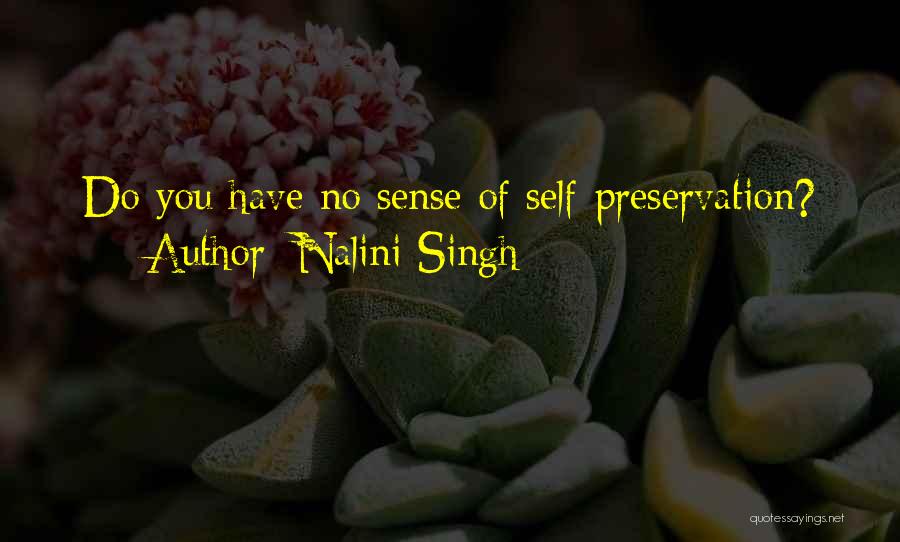 Nalini Singh Quotes: Do You Have No Sense Of Self-preservation?
