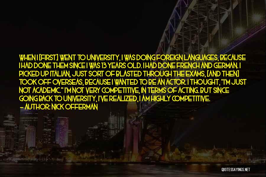 Nick Offerman Quotes: When I [first] Went To University, I Was Doing Foreign Languages, Because I Had Done Them Since I Was 13