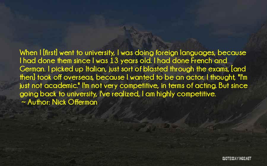 Nick Offerman Quotes: When I [first] Went To University, I Was Doing Foreign Languages, Because I Had Done Them Since I Was 13