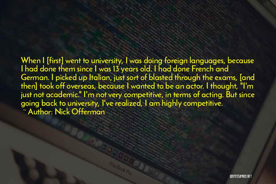 Nick Offerman Quotes: When I [first] Went To University, I Was Doing Foreign Languages, Because I Had Done Them Since I Was 13