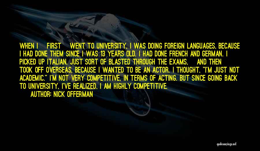 Nick Offerman Quotes: When I [first] Went To University, I Was Doing Foreign Languages, Because I Had Done Them Since I Was 13