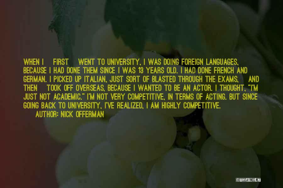 Nick Offerman Quotes: When I [first] Went To University, I Was Doing Foreign Languages, Because I Had Done Them Since I Was 13