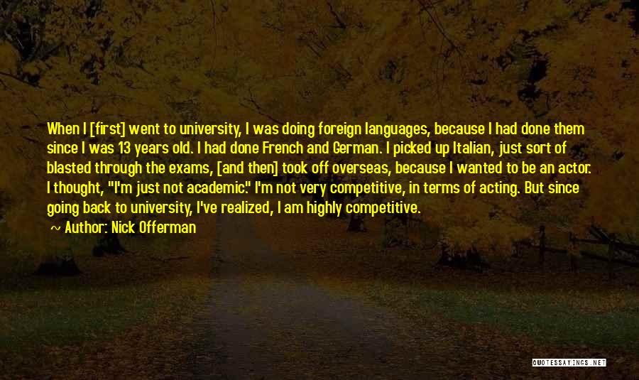 Nick Offerman Quotes: When I [first] Went To University, I Was Doing Foreign Languages, Because I Had Done Them Since I Was 13