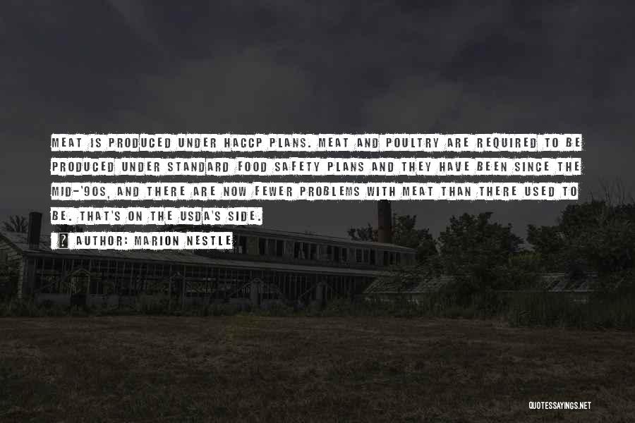 Marion Nestle Quotes: Meat Is Produced Under Haccp Plans. Meat And Poultry Are Required To Be Produced Under Standard Food Safety Plans And