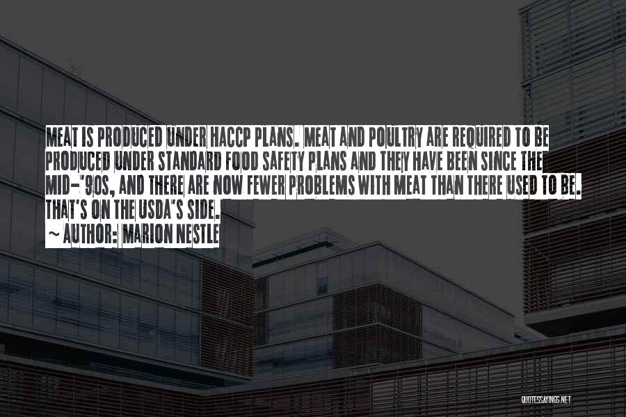 Marion Nestle Quotes: Meat Is Produced Under Haccp Plans. Meat And Poultry Are Required To Be Produced Under Standard Food Safety Plans And