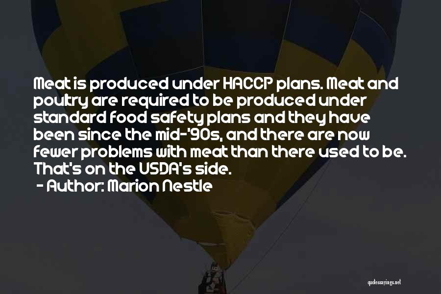 Marion Nestle Quotes: Meat Is Produced Under Haccp Plans. Meat And Poultry Are Required To Be Produced Under Standard Food Safety Plans And