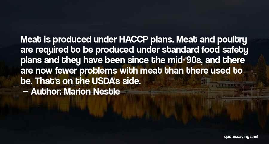 Marion Nestle Quotes: Meat Is Produced Under Haccp Plans. Meat And Poultry Are Required To Be Produced Under Standard Food Safety Plans And