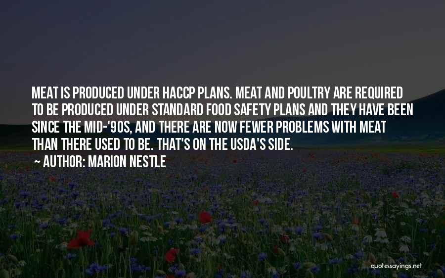 Marion Nestle Quotes: Meat Is Produced Under Haccp Plans. Meat And Poultry Are Required To Be Produced Under Standard Food Safety Plans And