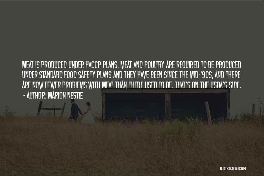 Marion Nestle Quotes: Meat Is Produced Under Haccp Plans. Meat And Poultry Are Required To Be Produced Under Standard Food Safety Plans And