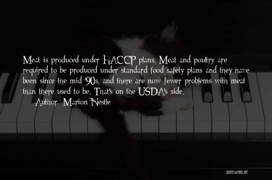 Marion Nestle Quotes: Meat Is Produced Under Haccp Plans. Meat And Poultry Are Required To Be Produced Under Standard Food Safety Plans And