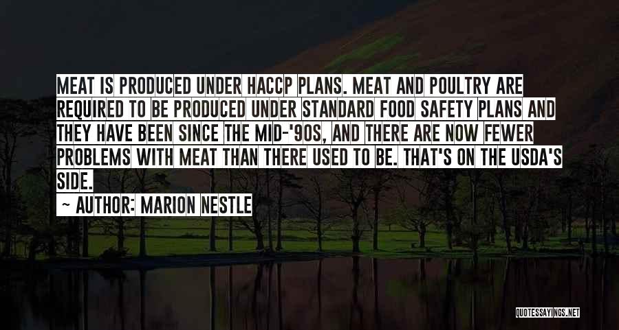 Marion Nestle Quotes: Meat Is Produced Under Haccp Plans. Meat And Poultry Are Required To Be Produced Under Standard Food Safety Plans And