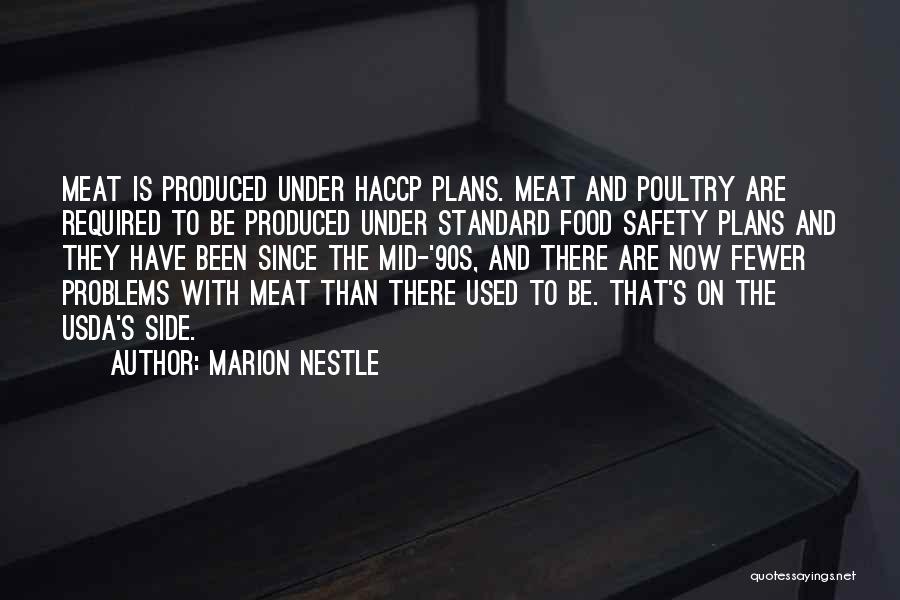 Marion Nestle Quotes: Meat Is Produced Under Haccp Plans. Meat And Poultry Are Required To Be Produced Under Standard Food Safety Plans And