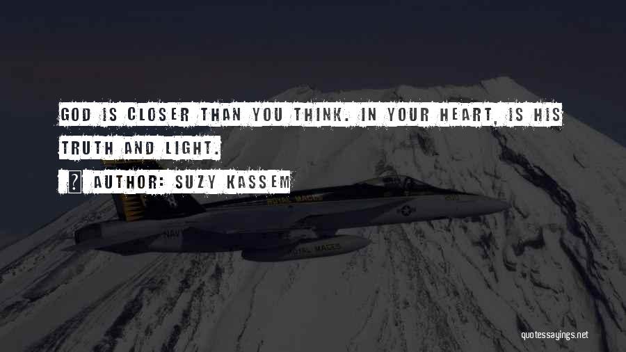 Suzy Kassem Quotes: God Is Closer Than You Think. In Your Heart, Is His Truth And Light.