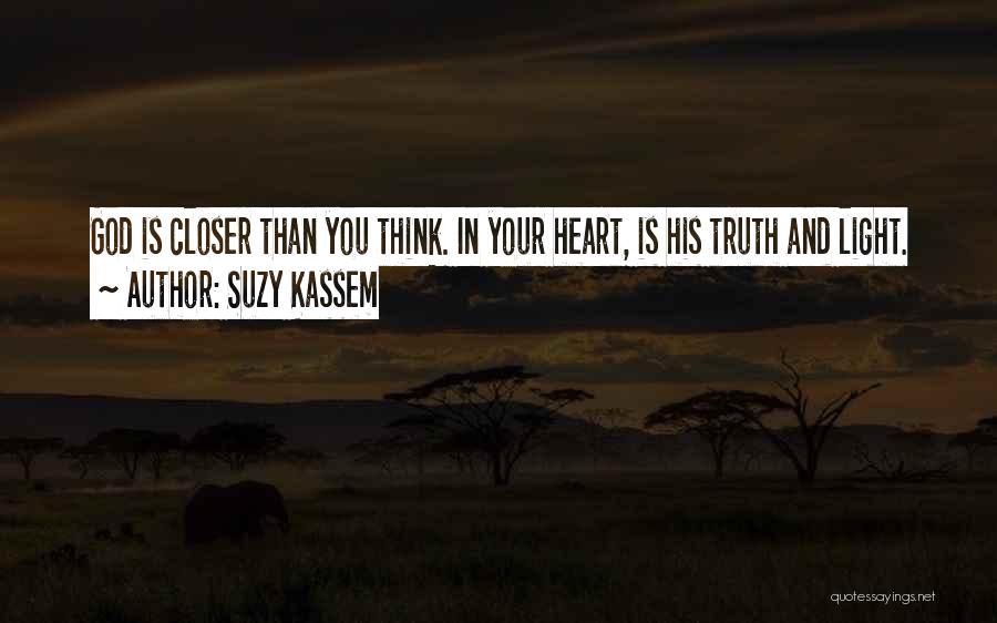 Suzy Kassem Quotes: God Is Closer Than You Think. In Your Heart, Is His Truth And Light.
