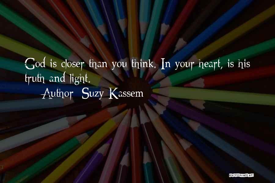 Suzy Kassem Quotes: God Is Closer Than You Think. In Your Heart, Is His Truth And Light.