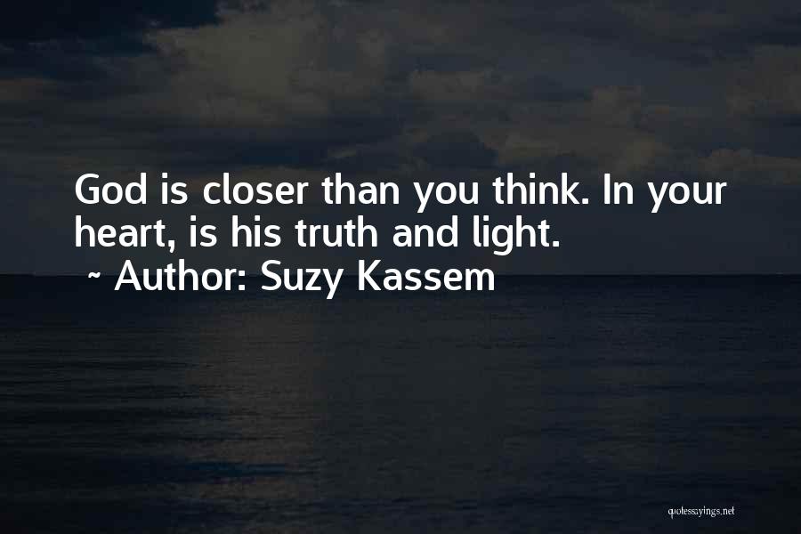 Suzy Kassem Quotes: God Is Closer Than You Think. In Your Heart, Is His Truth And Light.