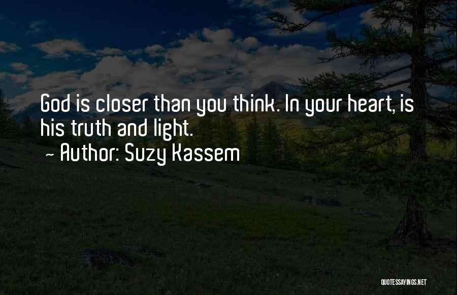 Suzy Kassem Quotes: God Is Closer Than You Think. In Your Heart, Is His Truth And Light.